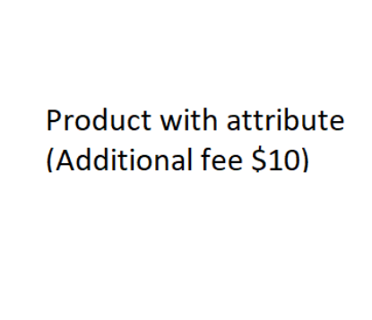 Picture of Product with attribute (additional fee $10)