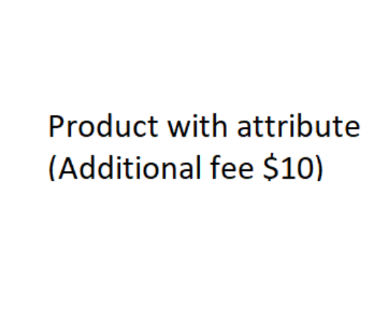 Picture of Product with attribute (additional fee $10)
